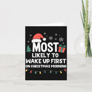 Most Likely To Wake Up First On Christmas Morning  Card