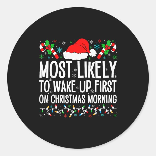 Most Likely To Wake Up First On Christmas Morning  Classic Round Sticker (Front)