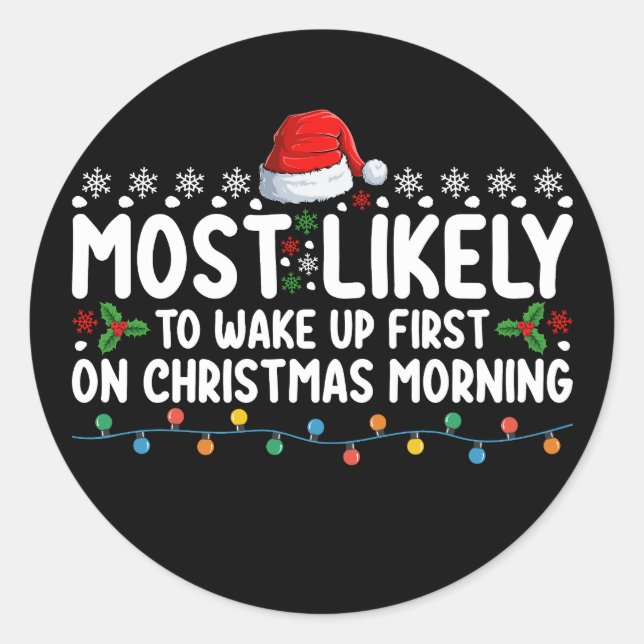 Most Likely To Wake Up First On Christmas Morning Classic Round Sticker (Front)
