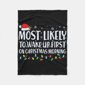 Most Likely To Wake Up First On Christmas Morning  Fleece Blanket