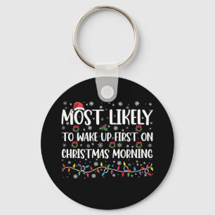 Most Likely To Wake Up First On Christmas Morning  Keychain