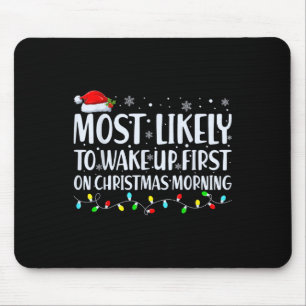 Most Likely To Wake Up First On Christmas Morning Mouse Pad