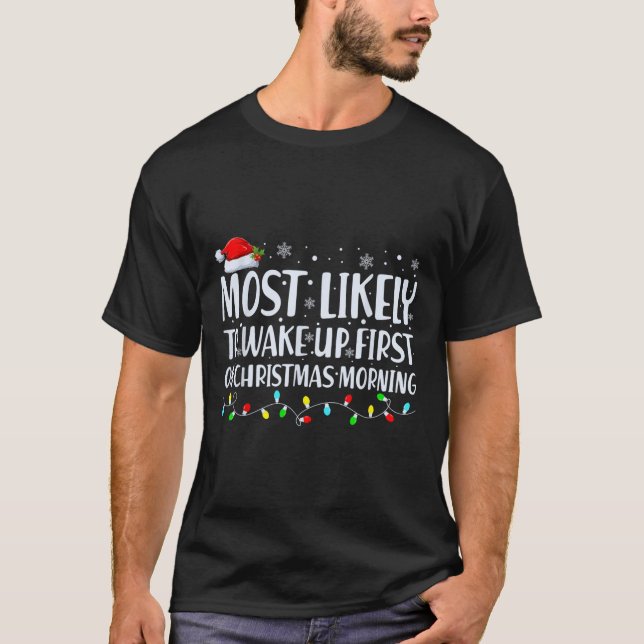 Most Likely To Wake Up First On Christmas Morning  T-Shirt (Front)