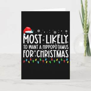 Most Likely To Want A Hippopotamus For Christmas F Card