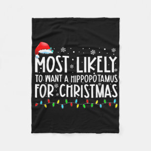 Most Likely To Want A Hippopotamus For Christmas F Fleece Blanket
