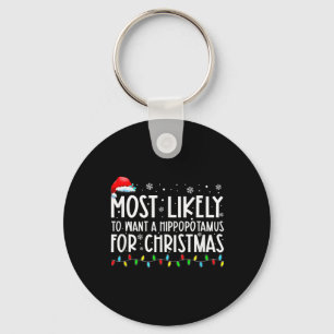 Most Likely To Want A Hippopotamus For Christmas F Keychain