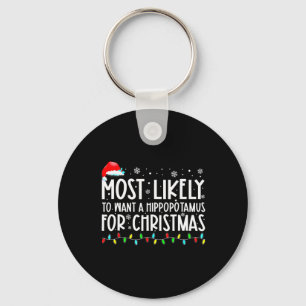 Most Likely To Want A Hippopotamus For Christmas F Keychain