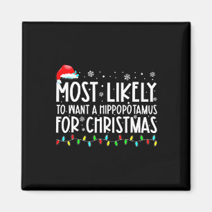 Most Likely To Want A Hippopotamus For Christmas F Magnet