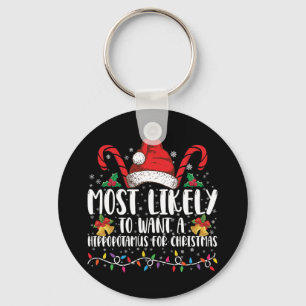 Most Likely To Want A Hippopotamus For Christmas Keychain