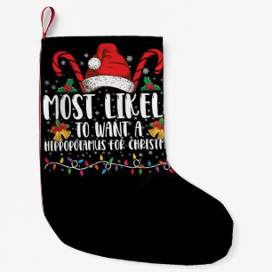 Most Likely To Want A Hippopotamus For Christmas Small Christmas Stocking