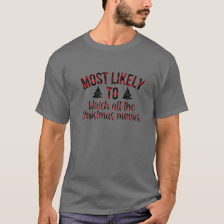 Most Likely To Watch All Christmas Movies Family C T-Shirt