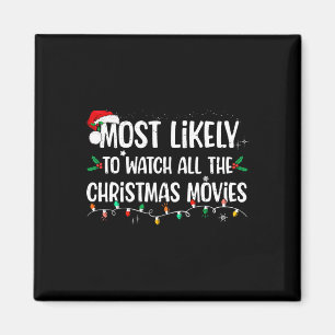 Most Likely To Watch All The Christmas Movies Matc Magnet