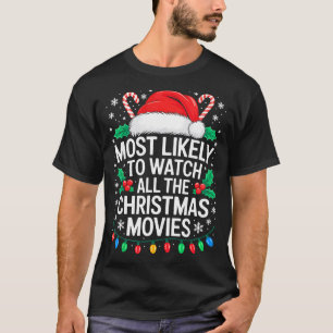 Most Likely To Watch All The Christmas Movies Shir T-Shirt