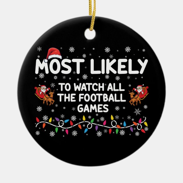Most Likely To Watch All The Football Games  Ceramic Ornament (Front)