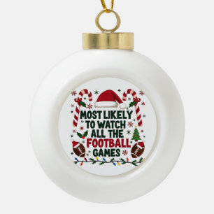 Most Likely to Watch All the Football Games Ugly  Ceramic Ball Christmas Ornament