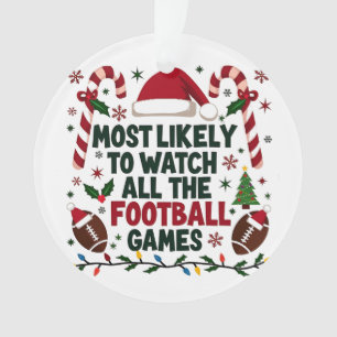 Most Likely to Watch All the Football Games Ugly Ornament