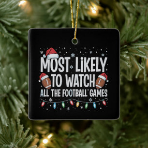 Most Likely To Watch All The Football Games Xmas Ceramic Ornament