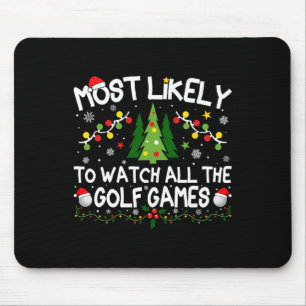 Most Likely To Watch All The Golf Games Christmas Mouse Pad