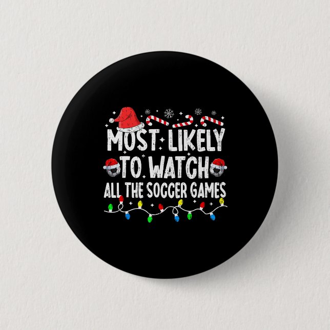 Most Likely To Watch All The Soccer Games Christma 2 Inch Round Button (Front)
