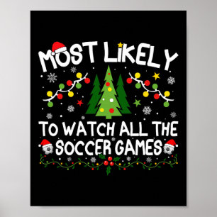 Most Likely To Watch All The Soccer Games Christma Poster