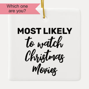 Most Likely to Watch Christmas Movies  Ceramic Ornament