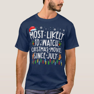 Most Likely To Watch Christmas Movies Since July F T-Shirt