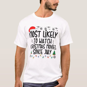Most Likely To Watch Christmas Movies Since July F T-Shirt