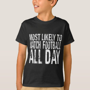 Most Likely To Watch Football All Day Funny Thanks T-Shirt