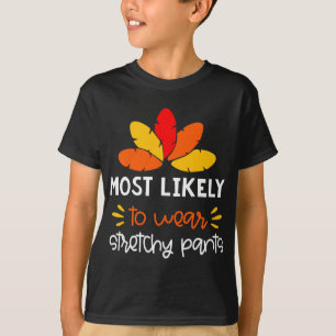 MOst Likely to wear stretchy pants funny Thankgivi T-Shirt