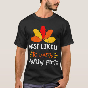 MOst Likely to wear stretchy pants funny Thankgivi T-Shirt
