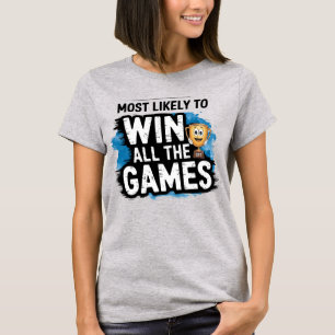 🏆Most Likely To Win All The Games Funny Player T-Shirt