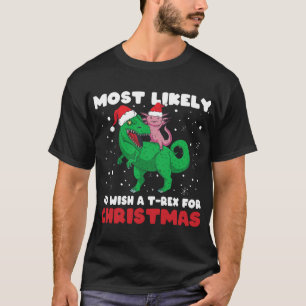 Most Likely To Wish A T-Rex For Christmas, X-Mas D T-Shirt