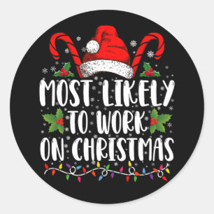 Most Likely To Work On Christmas Family Matching Classic Round Sticker