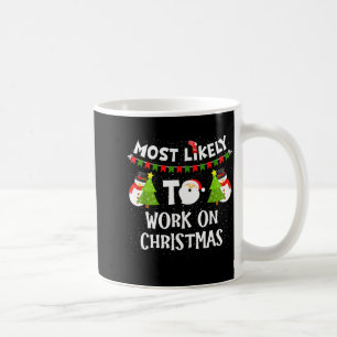Most Likely To Work On Christmas Funny Xmas Matchi Coffee Mug