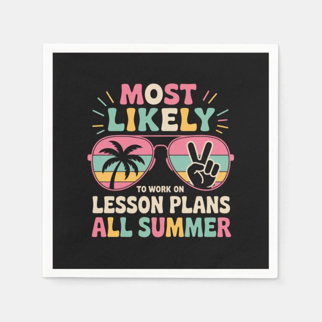 Most Likely To Work On Lesson Plans All Summer  Napkin (Front)
