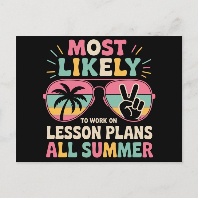 Most Likely To Work On Lesson Plans All Summer  Postcard (Front)