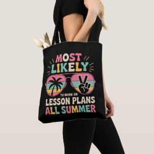 Most Likely To Work On Lesson Plans All Summer  Tote Bag