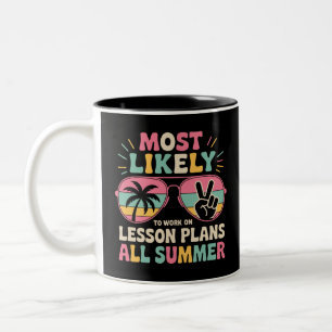 Most Likely To Work On Lesson Plans All Summer  Two-Tone Coffee Mug