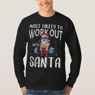 Most Likely To Work Out With Santa Family Christma T-Shirt