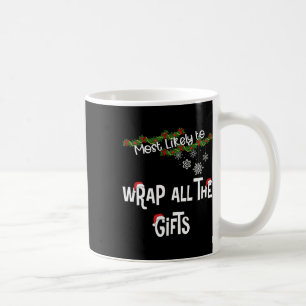 Most Likely To Wrap All The Gifts Matching Family  Coffee Mug