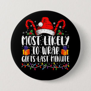 Most Likely To Wrap Gifts Last Minute Christmas  3 Inch Round Button