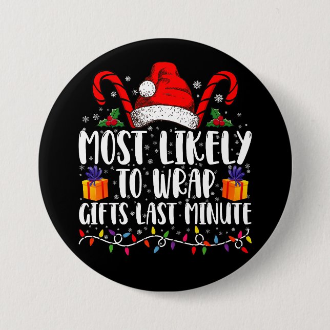 Most Likely To Wrap Gifts Last Minute Christmas  3 Inch Round Button (Front)