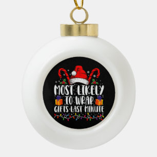 Most Likely To Wrap Gifts Last Minute Christmas  Ceramic Ball Christmas Ornament