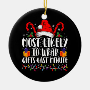 Most Likely To Wrap Gifts Last Minute Christmas  Ceramic Ornament
