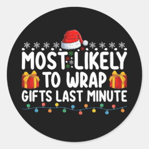 Most Likely To Wrap Gifts Last Minute Christmas Classic Round Sticker