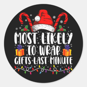 Most Likely To Wrap Gifts Last Minute Christmas  Classic Round Sticker