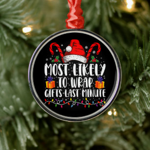 Most Likely To Wrap Gifts Last Minute Christmas  Metal Ornament