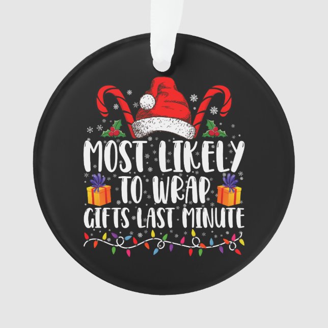 Most Likely To Wrap Gifts Last Minute Christmas  Ornament (Front)