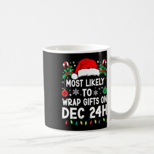 Most Likely To Wrap Gifts On Dec 24h Christmas Mat Coffee Mug