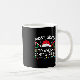 Most Likely To Wreck Santa's Sleigh Family Christm Coffee Mug